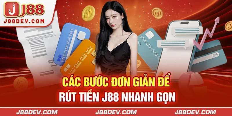 Các bước đơn giản để rút tiền J88 nhanh gọn