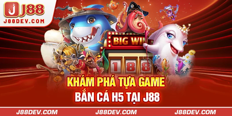 Khám phá tựa game bắn cá H5 tại J88