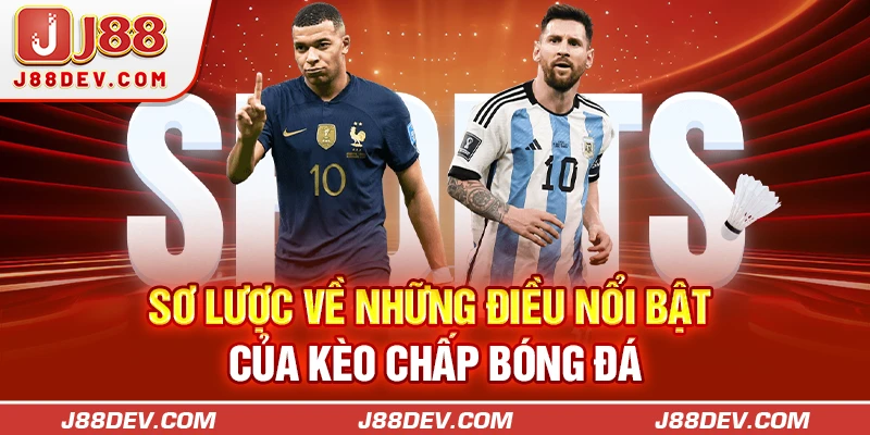Sơ lược về những điều nổi bật của kèo chấp bóng đá